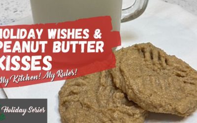 Holiday Wishes & Peanut Butter Kisses | My Kitchen! My Rules!