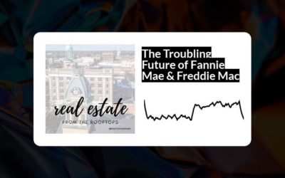 The Troubling Future of Fannie Mae & Freddie Mac